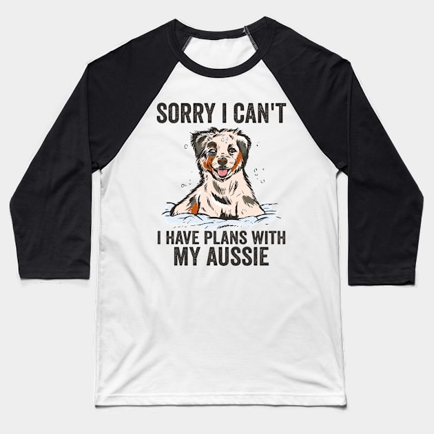 Sorry Cant I Have Plans With My Aussie Dog Baseball T-Shirt by Visual Vibes